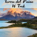 The Definitive Guide for the Torres del Paine W Trek